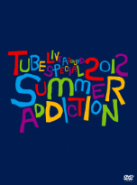 TUBE Live Around Special 2012`SUMMER ADDICTION`