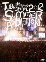 TUBE Live Around Special 2012`SUMMER ADDICTION`