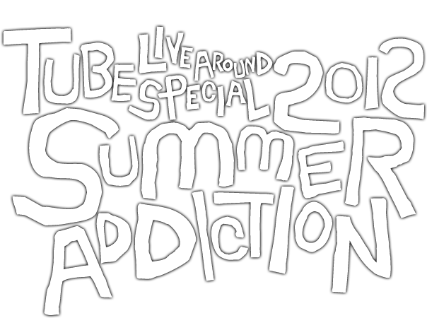 TUBE Live Around Special 2012 -SUMMER ADDICTION-