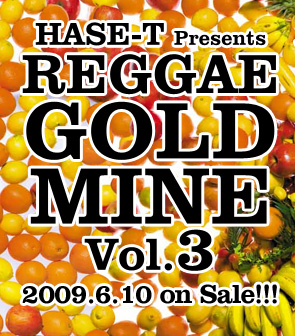 HASE-T presents REGGAE GOLD MINE Vol.3 2009.6.10 on Sale!!!