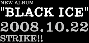 NEW ALBUM BLACK ICE 2008.10.25 STRIKE!!