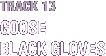 13 GOOSE / BLACK GLOVES