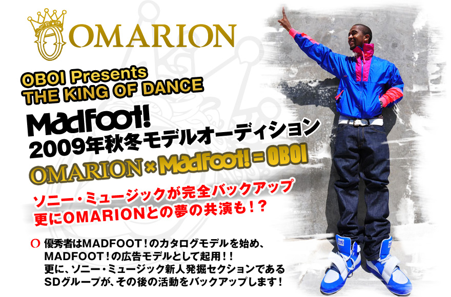 OMARION
OBOI Presents THE KING OF DANCE
Mad Foot!
2009NH~fI[fBV
OMARION~Mad Foot!= OBOI
\j[E~[WbNSobNAbvXOMARIONƂ̖̋IH