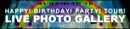 5th AnniversaryuHAPPY! BIRTHDAY! PARTY! TOUR!vPHOTO GALLERY