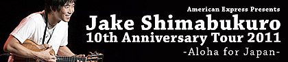 American Express Presents Jake Shimabukuro 10th Anniversary Tour 2011 - Aloha for Japan -