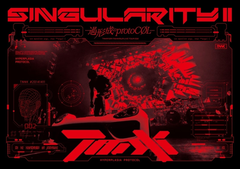 TAKANORI NISHIKAWA LIVE TOUR 002 ”SINGularity Ⅱ -過形成のprotoCOL