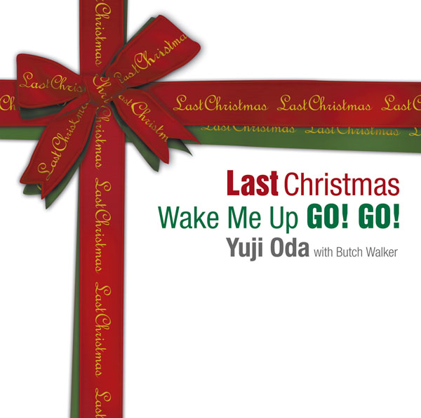 Last Christmas/Wake Me Up GO! GO! | ユウジ・オダ・ウィズ・ブッチ 