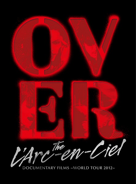 DOCUMENTARY FILMS ～WORLD TOUR 2012～ 「Over The L'Arc-en-Ciel 