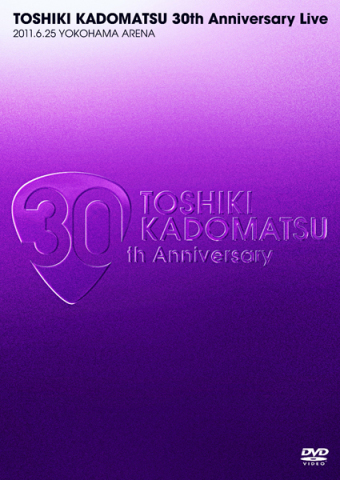 TOSHIKI KADOMATSU 30th Anniversary Live 2011.6.25 YOKOHAMA ARENA 